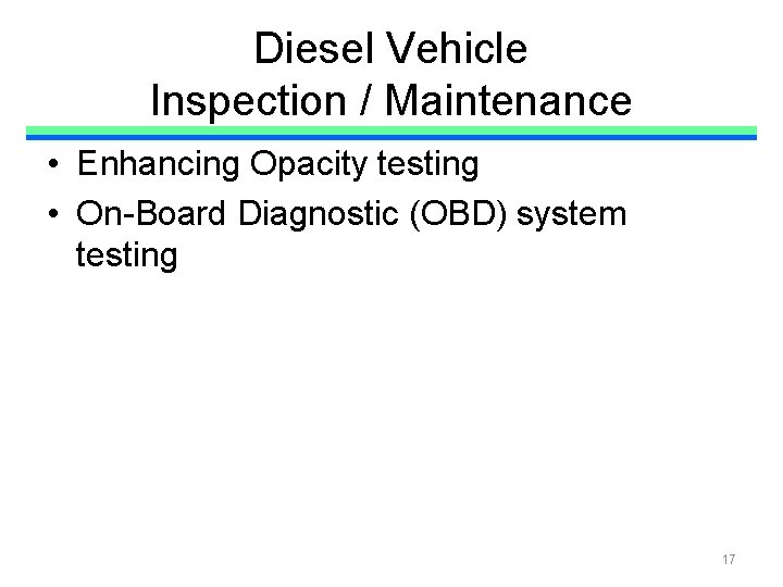 Diesel Vehicle Inspection / Maintenance • Enhancing Opacity testing • On-Board Diagnostic (OBD) system