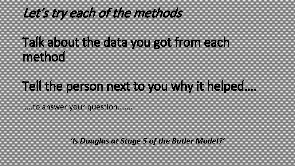 Let’s try each of the methods Talk about the data you got from each