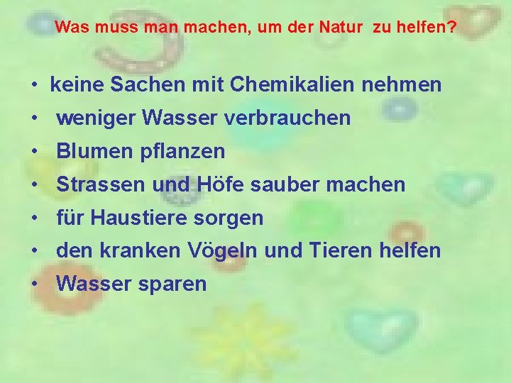 Was muss man machen, um der Natur zu helfen? • keine Sachen mit Chemikalien