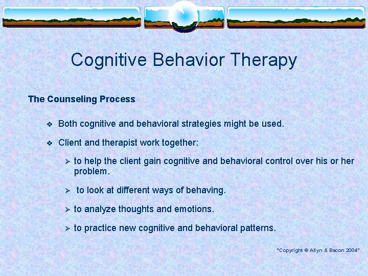 Cognitive Behavior Therapy The Counseling Process v Both cognitive and behavioral strategies might be