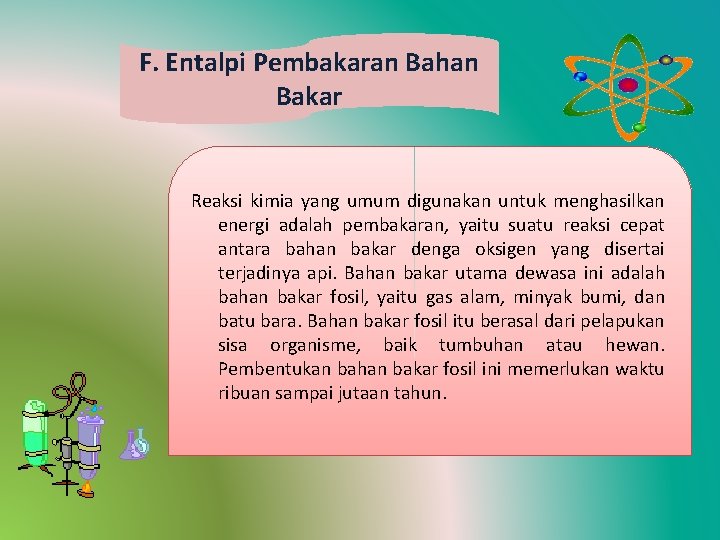 F. Entalpi Pembakaran Bahan Bakar Reaksi kimia yang umum digunakan untuk menghasilkan energi adalah