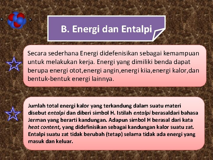 B. Energi dan Entalpi Secara sederhana Energi didefenisikan sebagai kemampuan untuk melakukan kerja. Energi