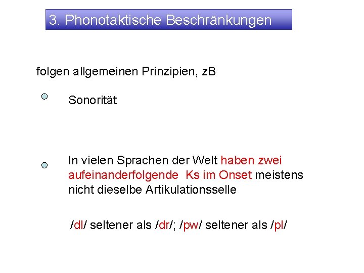 3. Phonotaktische Beschränkungen folgen allgemeinen Prinzipien, z. B Sonorität In vielen Sprachen der Welt