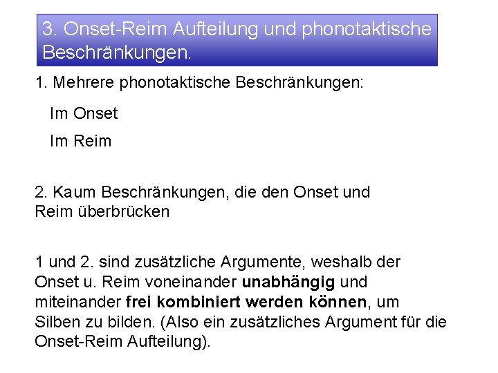 3. Onset-Reim Aufteilung und phonotaktische Beschränkungen. 1. Mehrere phonotaktische Beschränkungen: Im Onset Im Reim