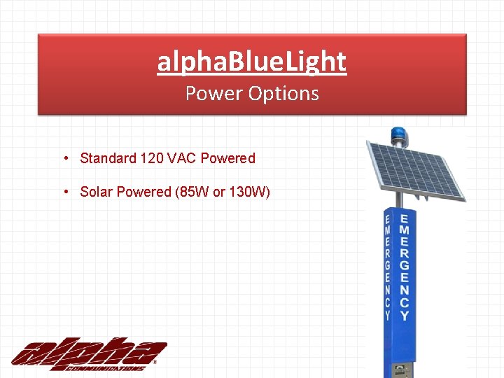 alpha. Blue. Light Power Options • Standard 120 VAC Powered • Solar Powered (85