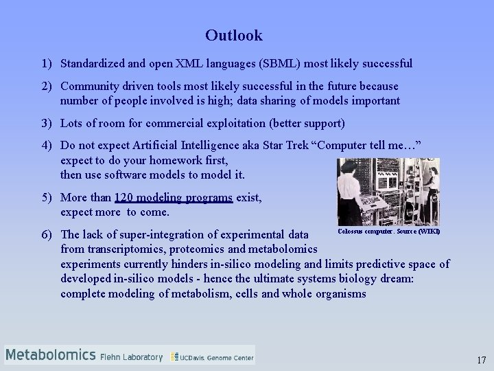 Outlook 1) Standardized and open XML languages (SBML) most likely successful 2) Community driven