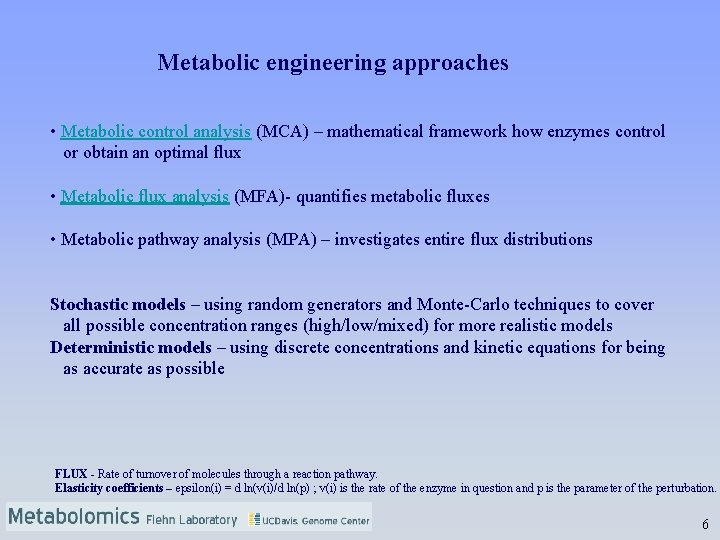 Metabolic engineering approaches • Metabolic control analysis (MCA) – mathematical framework how enzymes control
