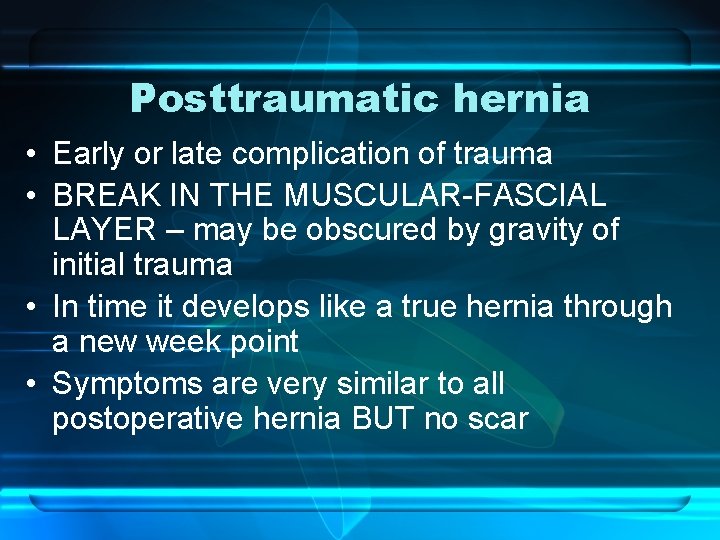 Posttraumatic hernia • Early or late complication of trauma • BREAK IN THE MUSCULAR-FASCIAL