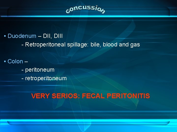  • Duodenum – DII, DIII - Retroperitoneal spillage: bile, blood and gas •