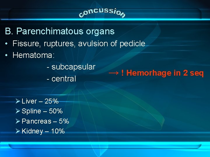 B. Parenchimatous organs • Fissure, ruptures, avulsion of pedicle • Hematoma: - subcapsular →