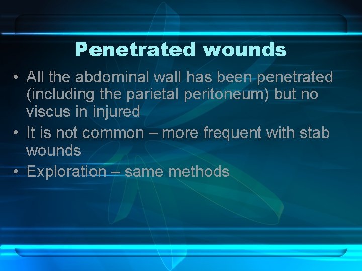 Penetrated wounds • All the abdominal wall has been penetrated (including the parietal peritoneum)