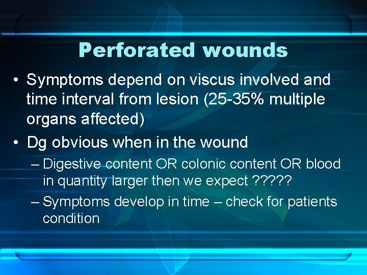 Perforated wounds • Symptoms depend on viscus involved and time interval from lesion (25