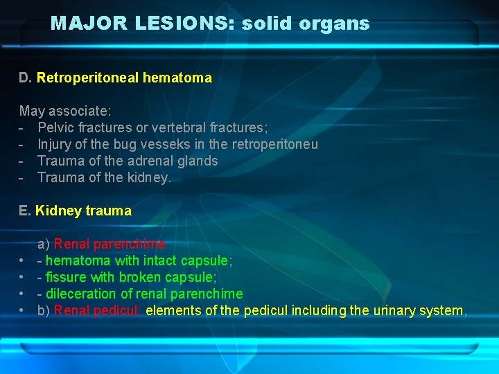 MAJOR LESIONS: solid organs D. Retroperitoneal hematoma May associate: - Pelvic fractures or vertebral
