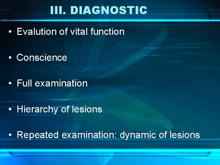 III. DIAGNOSTIC • Evalution of vital function • Conscience • Full examination • Hierarchy