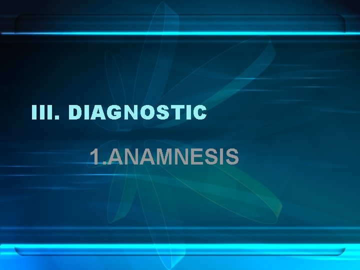 III. DIAGNOSTIC 1. ANAMNESIS 