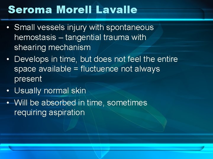 Seroma Morell Lavalle • Small vessels injury with spontaneous hemostasis – tangential trauma with