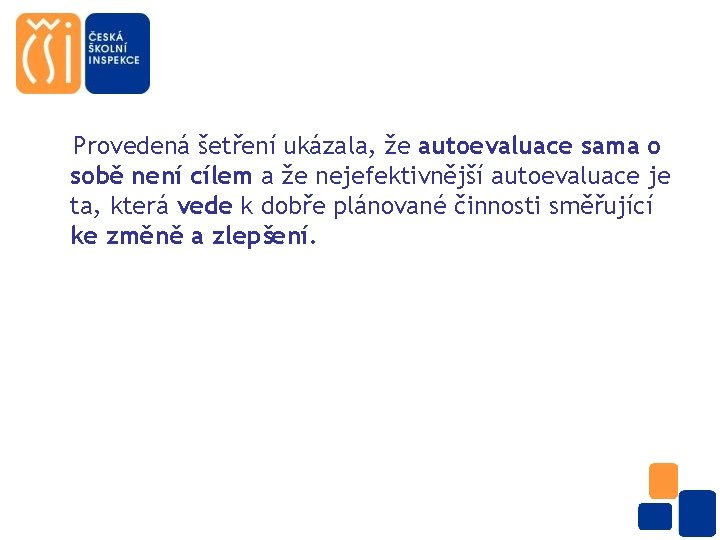 Provedená šetření ukázala, že autoevaluace sama o sobě není cílem a že nejefektivnější autoevaluace