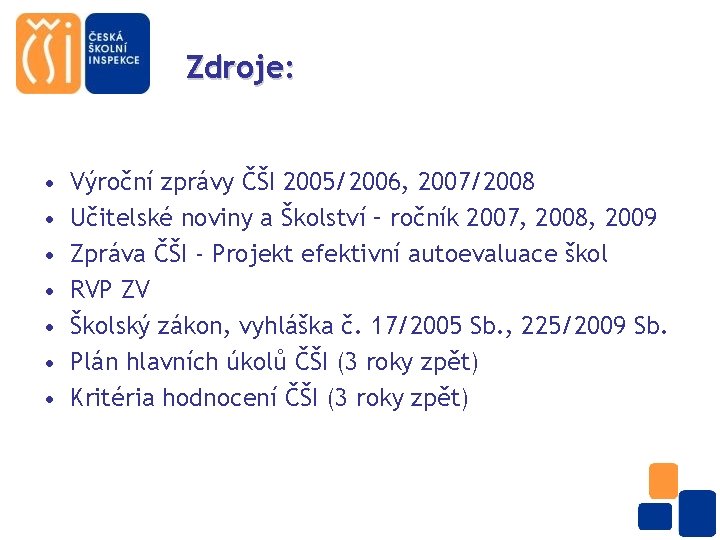 Zdroje: • • Výroční zprávy ČŠI 2005/2006, 2007/2008 Učitelské noviny a Školství – ročník
