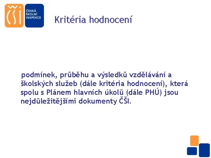 Kritéria hodnocení podmínek, průběhu a výsledků vzdělávání a školských služeb (dále kritéria hodnocení), která