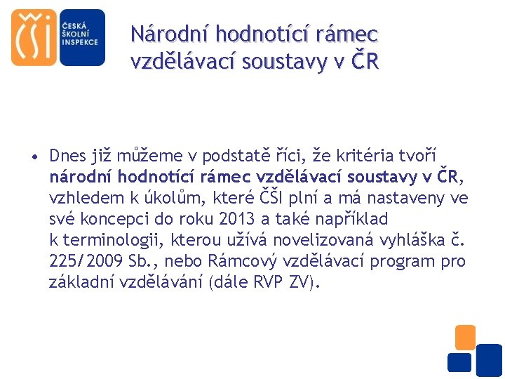 Národní hodnotící rámec vzdělávací soustavy v ČR • Dnes již můžeme v podstatě říci,