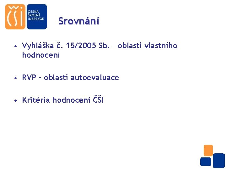 Srovnání • Vyhláška č. 15/2005 Sb. – oblasti vlastního hodnocení • RVP - oblasti