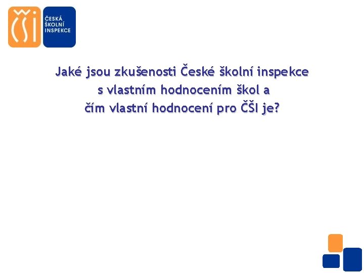 Jaké jsou zkušenosti České školní inspekce s vlastním hodnocením škol a čím vlastní hodnocení