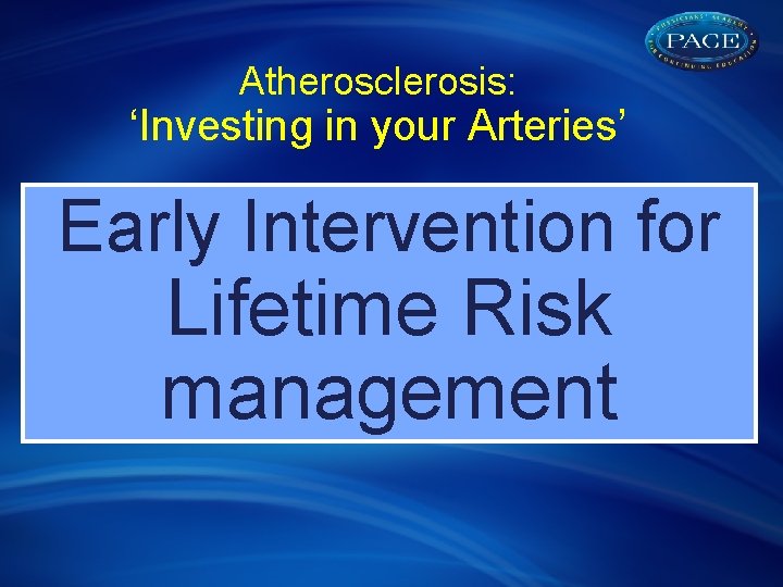 Atherosclerosis: ‘Investing in your Arteries’ Early Intervention for Lifetime Risk management 