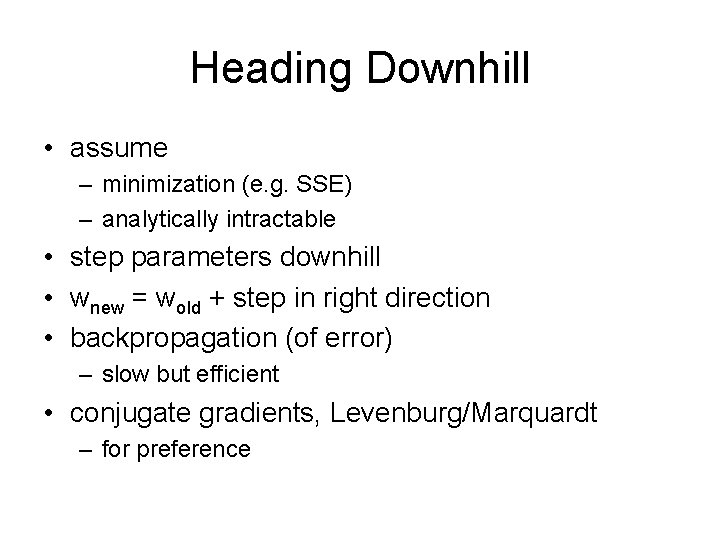 Heading Downhill • assume – minimization (e. g. SSE) – analytically intractable • step