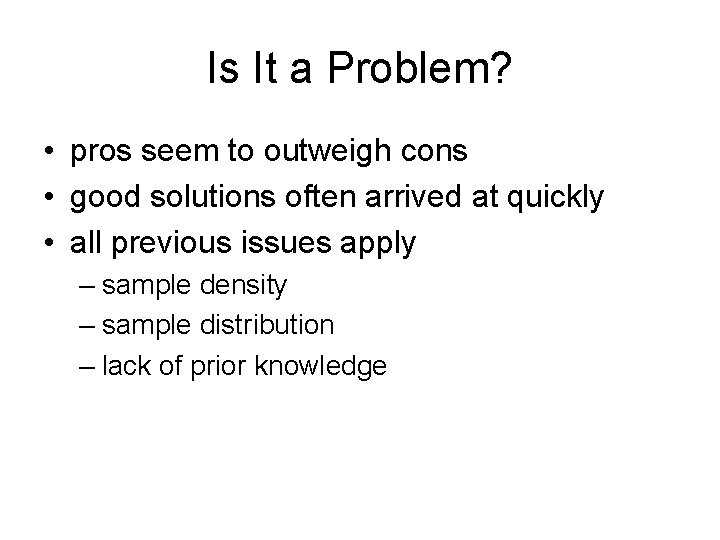 Is It a Problem? • pros seem to outweigh cons • good solutions often