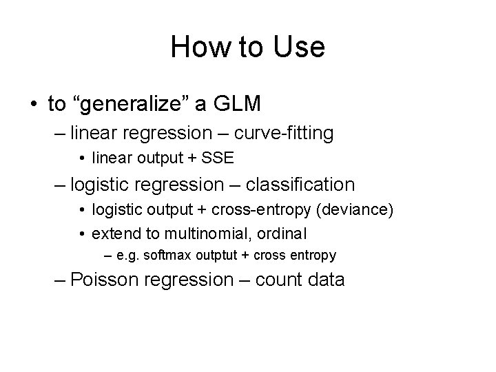 How to Use • to “generalize” a GLM – linear regression – curve-fitting •