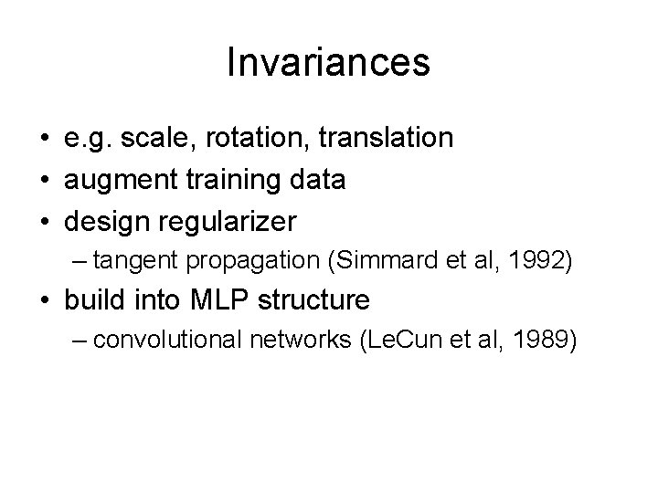 Invariances • e. g. scale, rotation, translation • augment training data • design regularizer