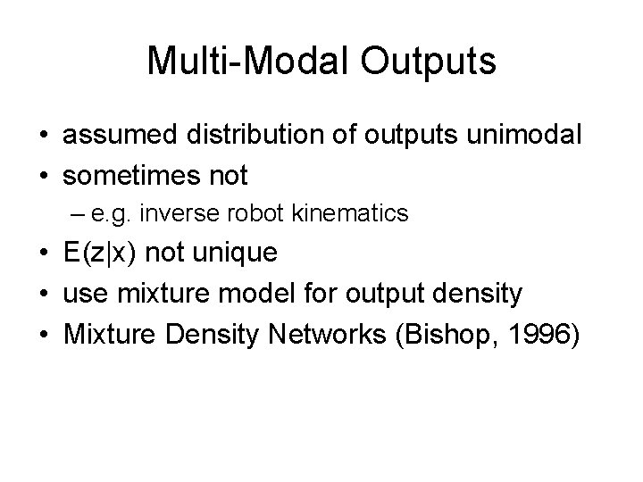Multi-Modal Outputs • assumed distribution of outputs unimodal • sometimes not – e. g.