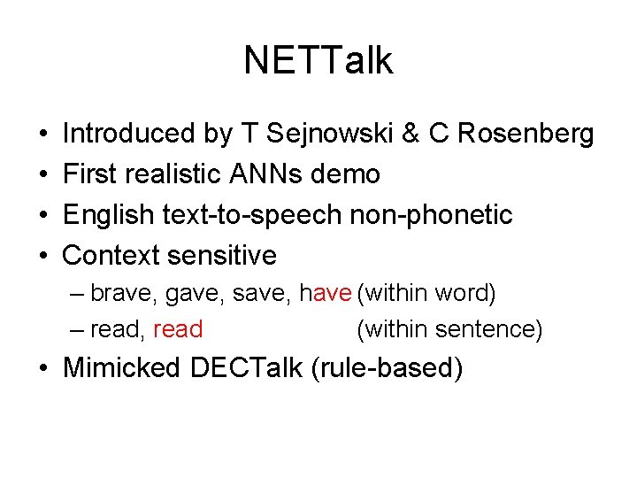 NETTalk • • Introduced by T Sejnowski & C Rosenberg First realistic ANNs demo