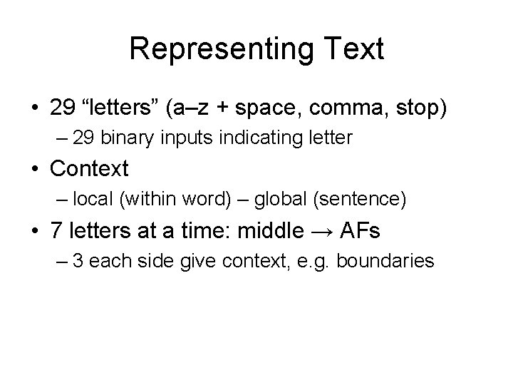 Representing Text • 29 “letters” (a–z + space, comma, stop) – 29 binary inputs
