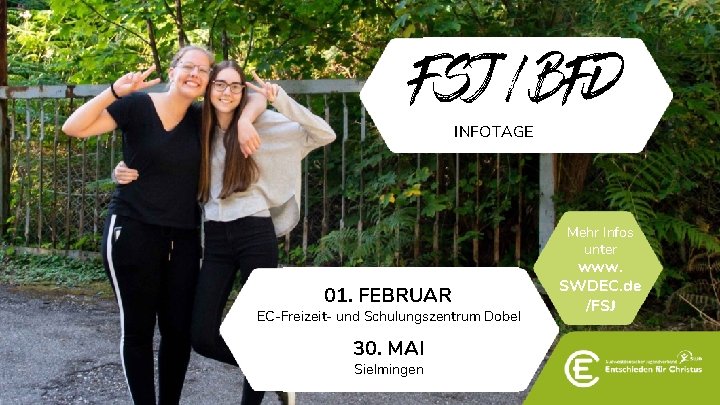 FSJ / BFD INFOTAGE Mehr Infos unter 01. FEBRUAR EC-Freizeit- und Schulungszentrum Dobel 30.