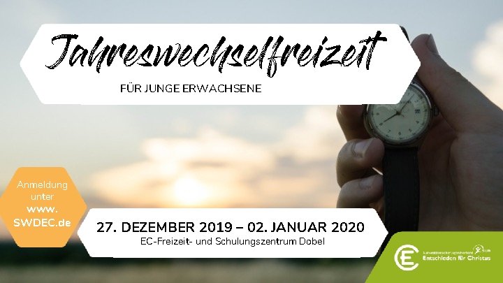 Jahreswechselfreizeit FÜR JUNGE ERWACHSENE Anmeldung unter www. SWDEC. de 27. DEZEMBER 2019 – 02.