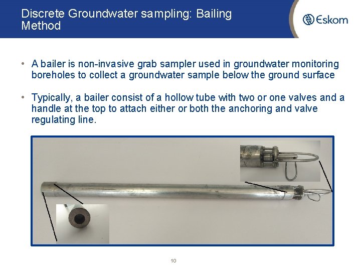 Discrete Groundwater sampling: Bailing Method • A bailer is non-invasive grab sampler used in