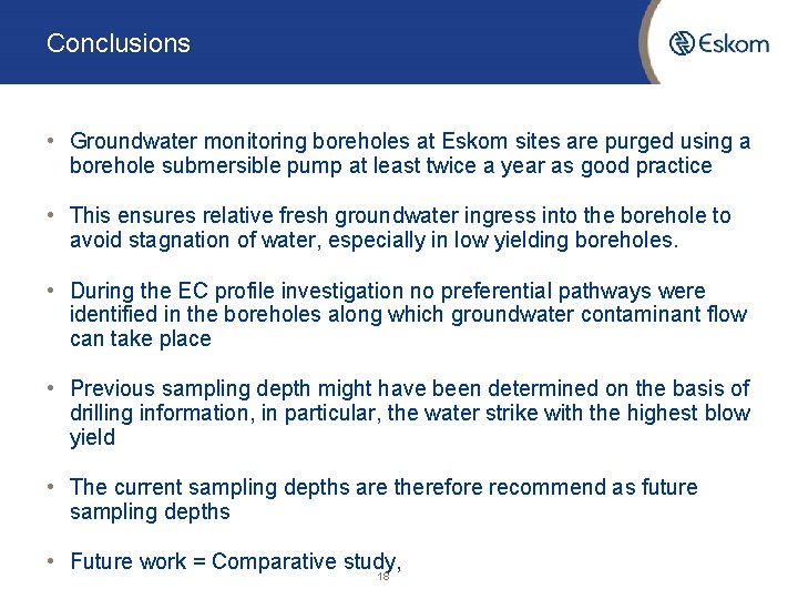 Conclusions • Groundwater monitoring boreholes at Eskom sites are purged using a borehole submersible