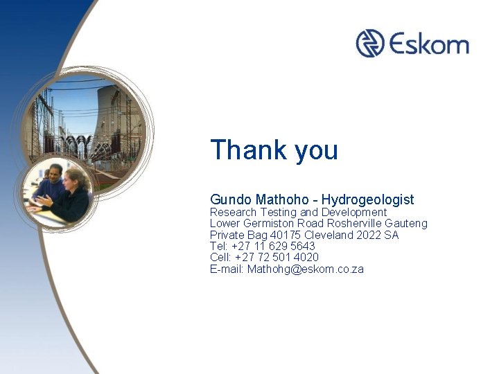 Thank you Gundo Mathoho - Hydrogeologist Research Testing and Development Lower Germiston Road Rosherville