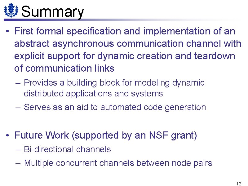 Summary • First formal specification and implementation of an abstract asynchronous communication channel with