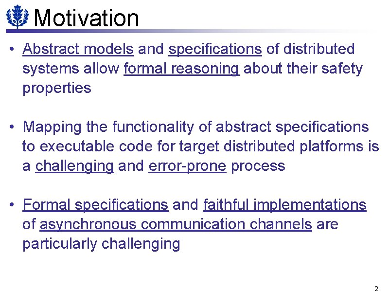 Motivation • Abstract models and specifications of distributed systems allow formal reasoning about their