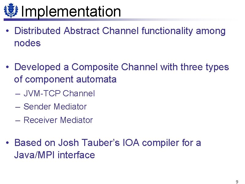 Implementation • Distributed Abstract Channel functionality among nodes • Developed a Composite Channel with