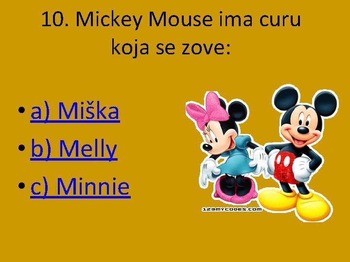 10. Mickey Mouse ima curu koja se zove: • a) Miška • b) Melly