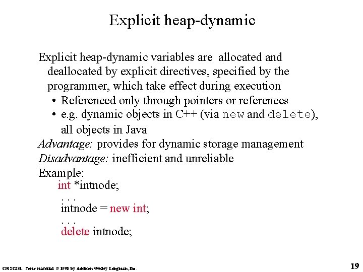 Explicit heap-dynamic variables are allocated and deallocated by explicit directives, specified by the programmer, Explicit heap-dynamic variables are allocated and deallocated by explicit directives, specified by the programmer,