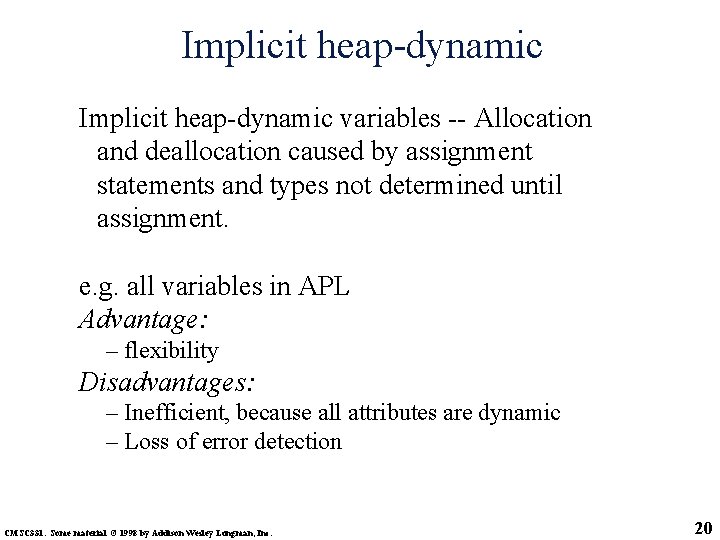 Implicit heap-dynamic variables -- Allocation and deallocation caused by assignment statements and types not Implicit heap-dynamic variables -- Allocation and deallocation caused by assignment statements and types not