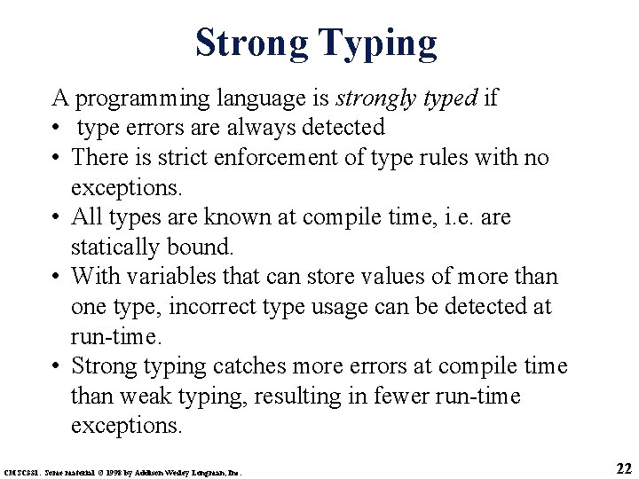 Strong Typing A programming language is strongly typed if • type errors are always
