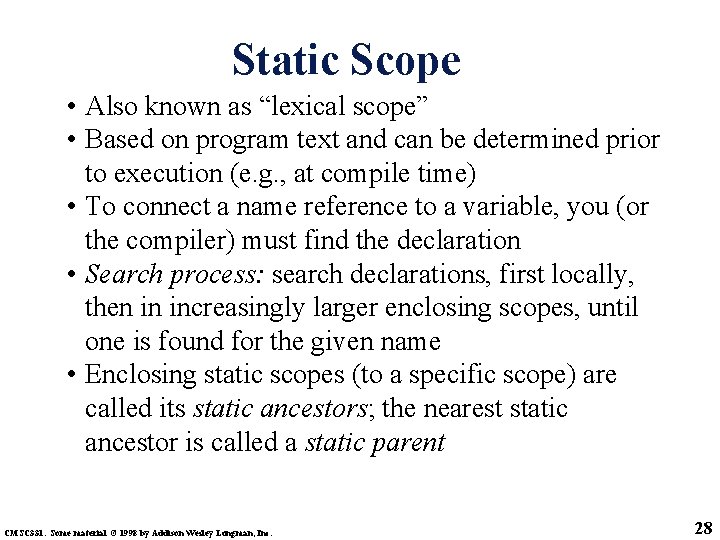 Static Scope • Also known as “lexical scope” • Based on program text and