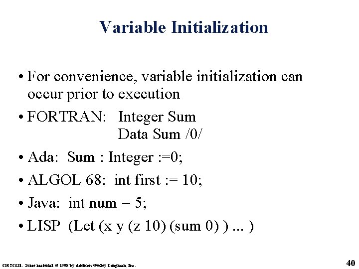 Variable Initialization • For convenience, variable initialization can occur prior to execution • FORTRAN: Variable Initialization • For convenience, variable initialization can occur prior to execution • FORTRAN: