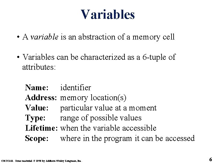 Variables • A variable is an abstraction of a memory cell • Variables can