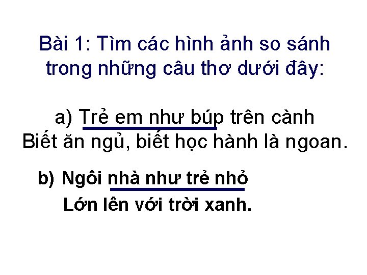 Bài 1: Tìm các hình ảnh so sánh trong những câu thơ dưới đây: